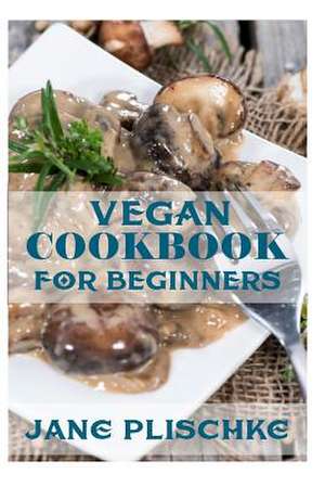 Vegan Cookbook for Beginners de Jane Plischke