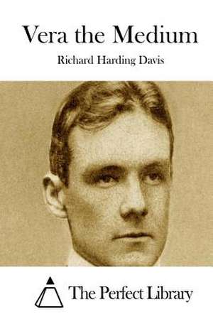 Vera the Medium de Richard Harding Davis