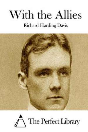 With the Allies de Richard Harding Davis