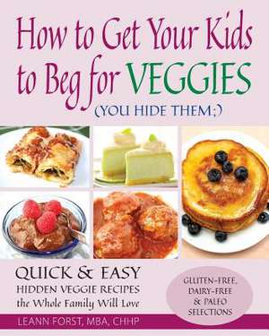 How to Get Your Kids to Beg for Veggies de Leann Forst