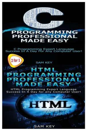 C Programming Professional Made Easy & HTML Professional Programming Made Easy de Sam Key