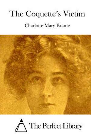 The Coquette's Victim de Charlotte Mary Brame