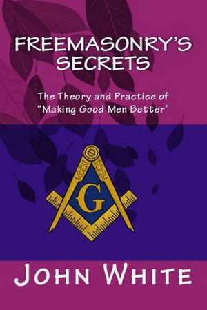 Freemasonry's Secrets de John White