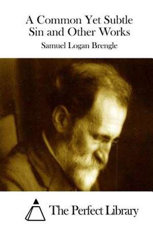 A Common Yet Subtle Sin and Other Works de Samuel Logan Brengle