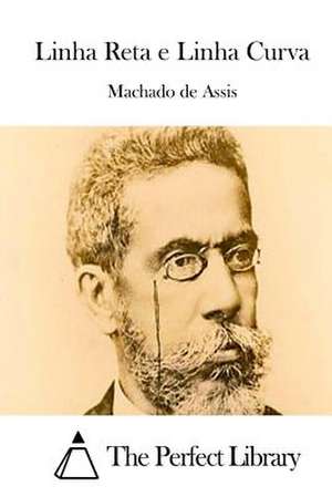 Linha Reta E Linha Curva de Machado De Assis