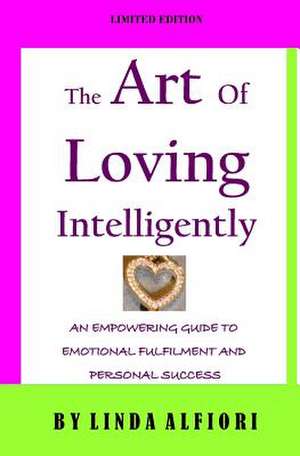 The Art of Loving Intelligently de Linda Alfiori