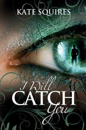 I Will Catch You de Kate Squires