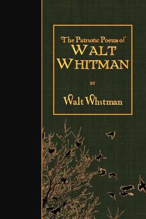 The Patriotic Poems of Walt Whitman de Walt Whitman