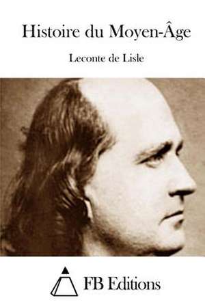 Histoire Du Moyen-Age de LeConte De Lisle