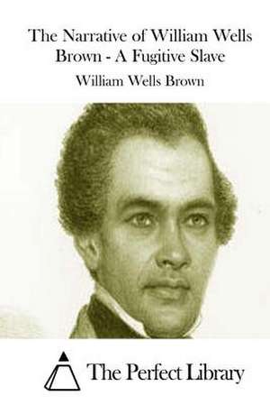 The Narrative of William Wells Brown - A Fugitive Slave de William Wells Brown