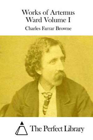 Works of Artemus Ward Volume I de Charles Farrar Browne