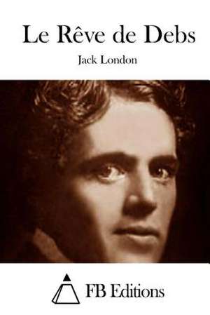 Le Reve de Debs de Jack London