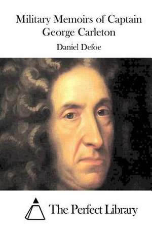 Military Memoirs of Captain George Carleton de Daniel Defoe