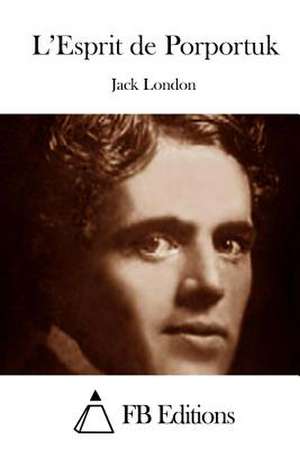 L'Esprit de Porportuk de Jack London