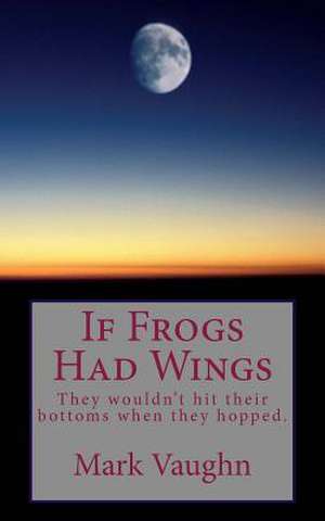 If Frogs Had Wings de Mark Vaughn