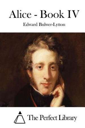 Alice - Book IV de Edward Bulwer-Lytton