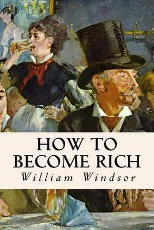 How to Become Rich de William Windsor