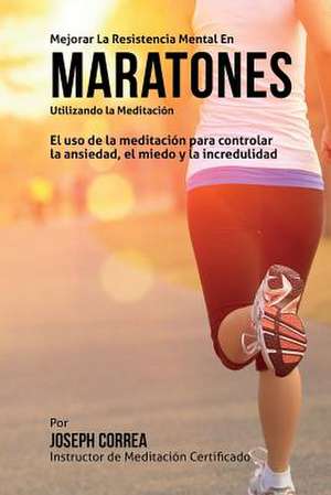 Mejorar La Resistencia Mental En Maratones Utilizando La Meditacion de Correa (Instructor Certificado En Medita