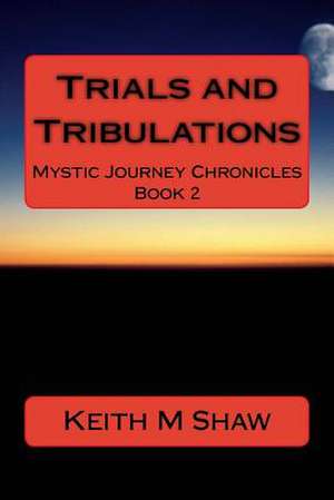 Trials and Tribulations de Keith M. Shaw