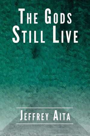 The Gods Still Live de Jeffrey Aita