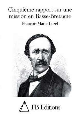 Cinquieme Rapport Sur Une Mission En Basse-Bretagne de Francois-Marie Luzel