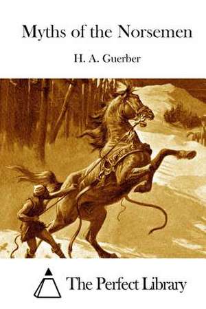 Myths of the Norsemen de H. a. Guerber