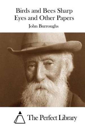 Birds and Bees Sharp Eyes and Other Papers de John Burroughs