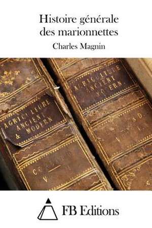 Histoire Generale Des Marionnettes de Charles Magnin