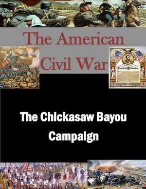 The Chickasaw Bayou Campaign de U. S. Army Command and General Staff Col