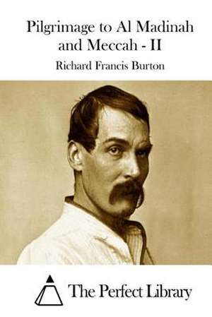 Pilgrimage to Al Madinah and Meccah - II de Richard Francis Burton