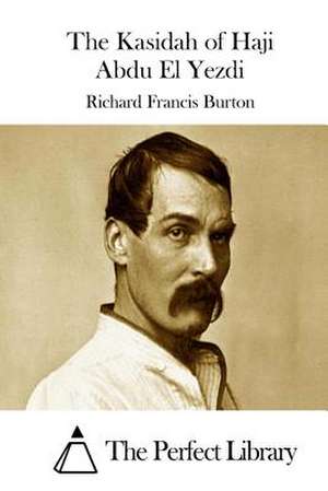 The Kasidah of Haji Abdu El Yezdi de Richard Francis Burton