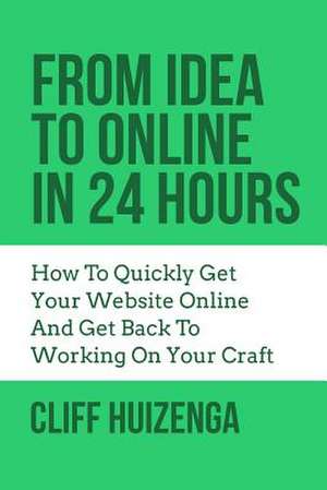 From Idea to Online in 24 Hours de Cliff Huizenga