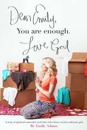 Dear Emily, You Are Enough. Love, God de Emily Adams