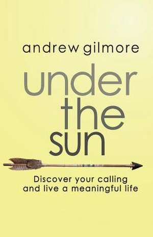 Under the Sun de Andrew Gilmore