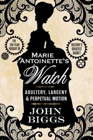 Marie Antoinette's Watch de John Biggs