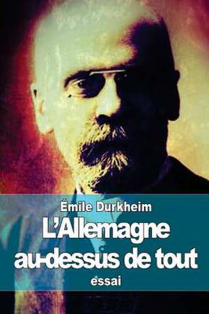 L'Allemagne Au-Dessus de Tout de Emile Durkheim