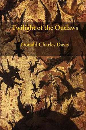 Twilight of the Outlaws de Donald Charles Davis