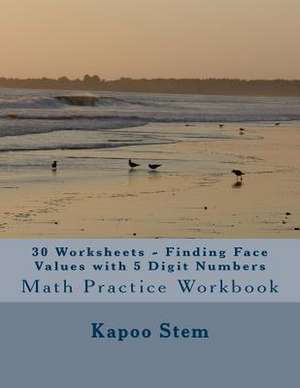 30 Worksheets - Finding Face Values with 5 Digit Numbers de Kapoo Stem