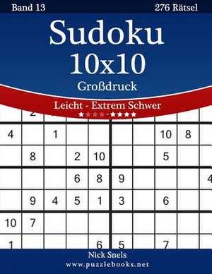 Sudoku 10x10 Grodruck - Leicht Bis Extrem Schwer - Band 13 - 276 Ratsel de Nick Snels