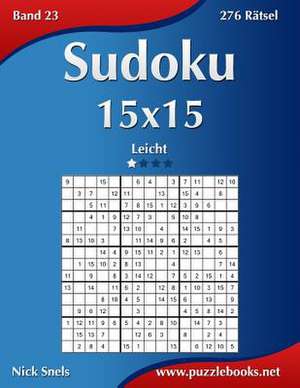 Sudoku 15x15 - Leicht - Band 23 - 276 Ratsel de Nick Snels