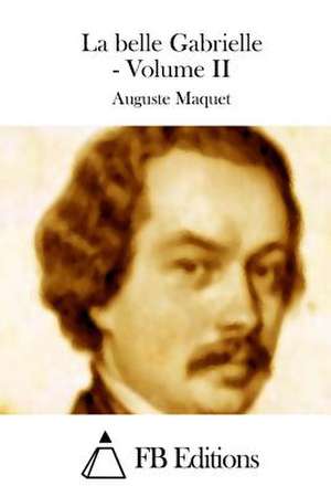 La Belle Gabrielle - Volume II de Auguste Maquet