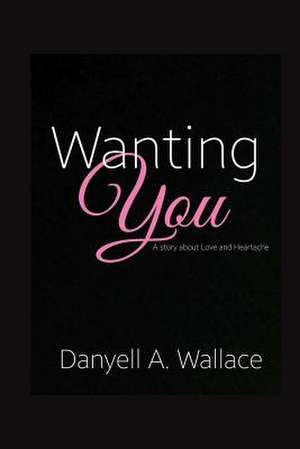 Wanting You de Danyell a. Wallace