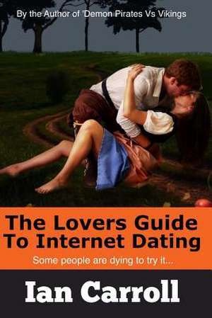 The Lovers Guide to Internet Dating de MR Ian Carroll