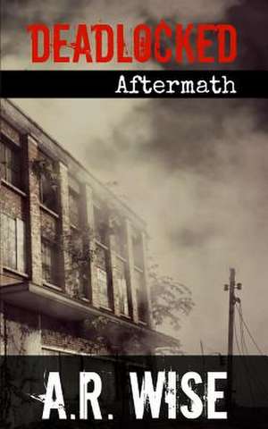 Deadlocked 5 - Aftermath de A. R. Wise