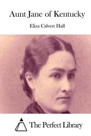 Aunt Jane of Kentucky de Eliza Calvert Hall