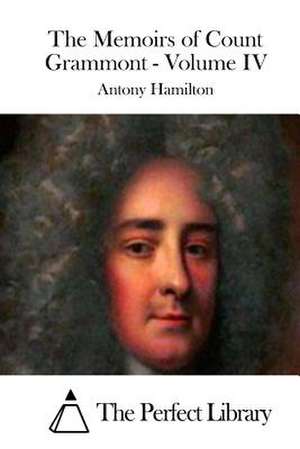 The Memoirs of Count Grammont - Volume IV de Antony Hamilton