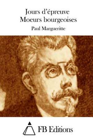 Jours D'Epreuve Moeurs Bourgeoises de Paul Margueritte