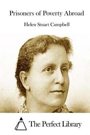 Prisoners of Poverty Abroad de Helen Stuart Campbell