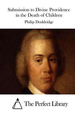 Submission to Divine Providence in the Death of Children de Philip Doddridge