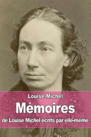 Memoires de Louise Michel Ecrits Par Elle-Meme de Louise Michel